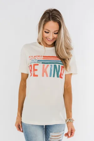 "Where You Can Be Anything, Be Kind" Colorful Graphic Tee- Cream